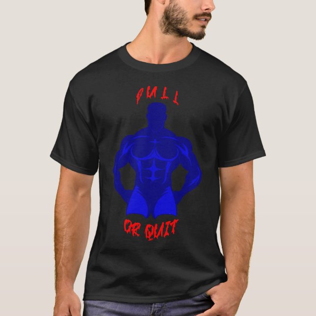 T-shirt Pull Or Quit Hardcore Bodybuilding Motivation Gear (Devant)