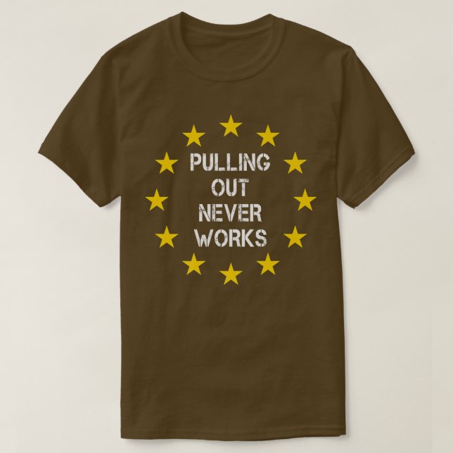 T-shirt Pulling Out Never Works Uk Eit 251 (Design devant)