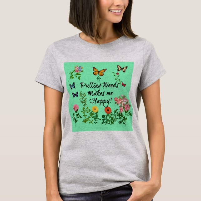 T-shirt Pulling Weeds Me Rend Heureux ! Chemise femme (Devant)