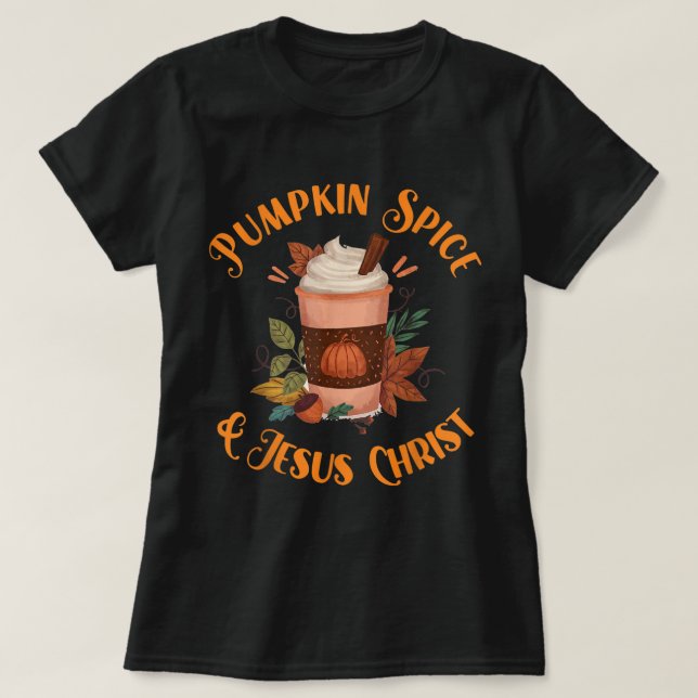 T-shirt Pumpkin Spice and Jesus Christ Design (Design devant)