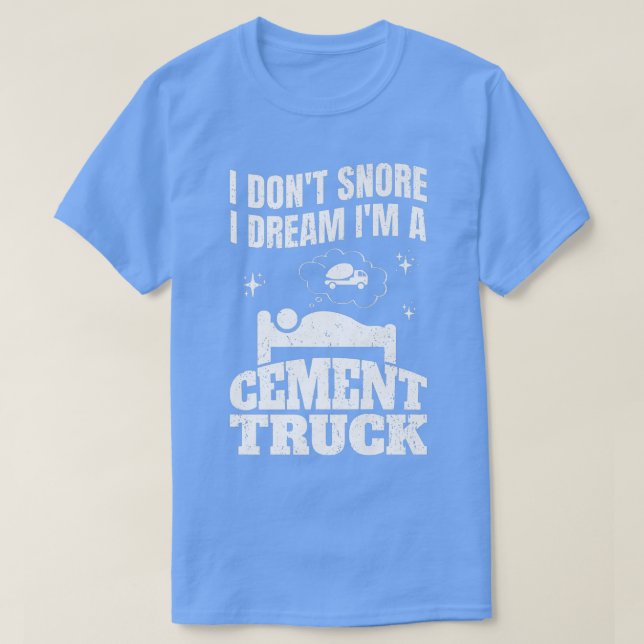 T-shirt Pun Cement Trucker I Don't Snore I Dream I'm A Cem (Design devant)