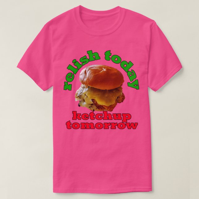 T-shirt Pun de nourriture Relish Aujourd'hui Ketchup Demai (Design devant)