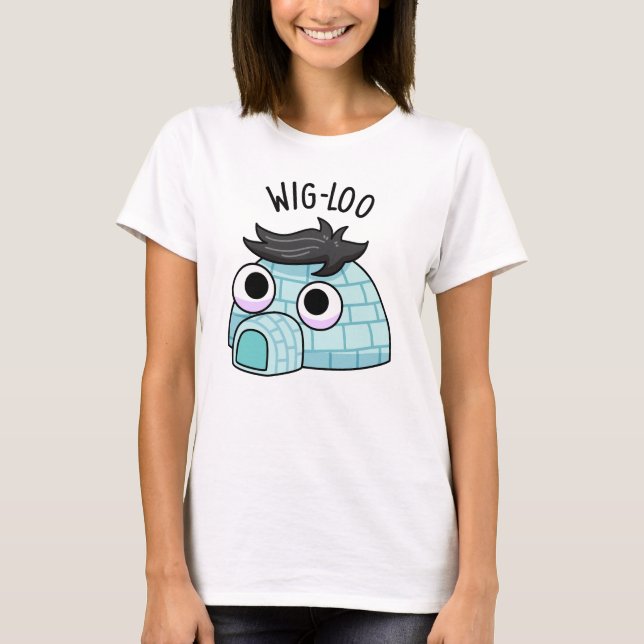 T-shirt Pun de Wig-loo Igloo Drôle  (Devant)