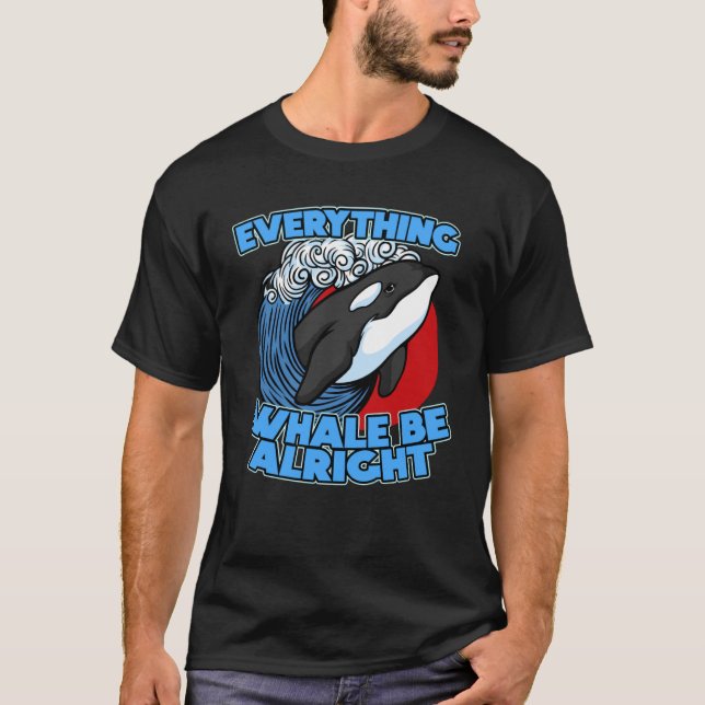T-shirt Pun Orca Whale Graphic Everything Whale Be Alright (Devant)