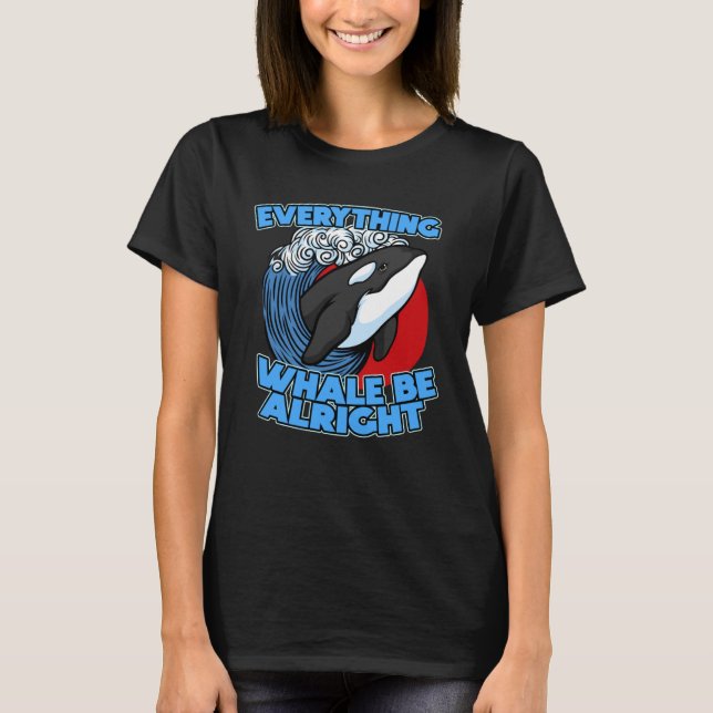 T-shirt Pun Orca Whale Graphic Everything Whale Be Alright (Devant)
