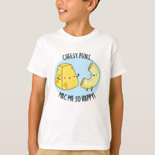 T-shirt Puns Cheesy Mac Me So Happy Funny Food Pun