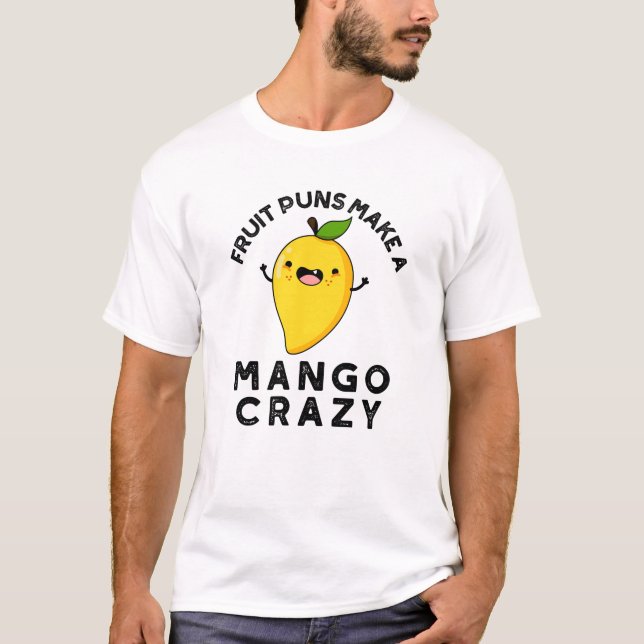 T-shirt Puns Fruits Faire Un Mango Crazy Nourriture Amusan (Devant)