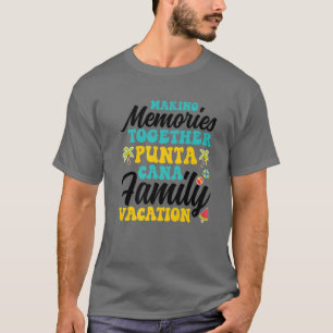 T-shirt Punta Cana Family Vacation 2022 Making Memories To