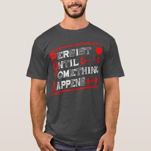 T-shirt Push Persist Jusqu'À Ce Que Quelque Chose Se Produ