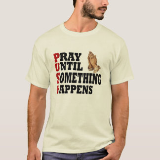 T-shirt PUSH Priez Jusqu'À Ce Que Quelque Chose Arrive