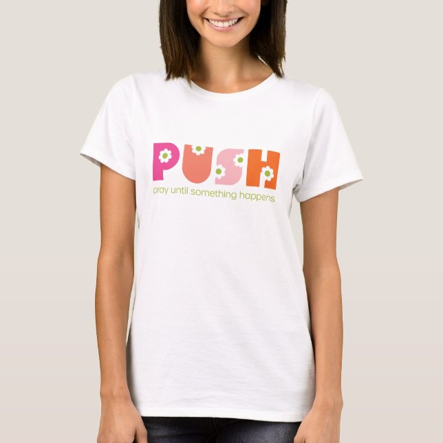 T-shirt PUSH Priez Jusqu'À Ce Que Quelque Chose Arrive Ros (Devant)