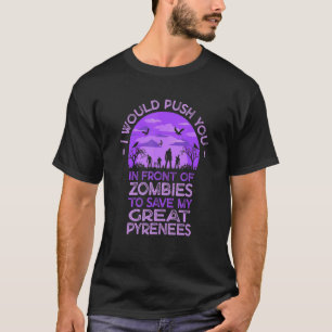 T-shirt Push You In Zombies To Save My Great Pyrenees Funn