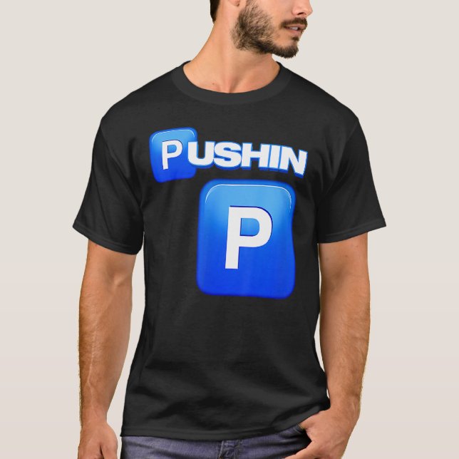 T-shirt Pushin P, Pushin P, C'Est P, C'Est-À-Dire Ain T P, (Devant)