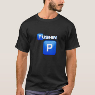 T-shirt Pushin P, Pushin T-shirt, C'est P, C'est pas P,