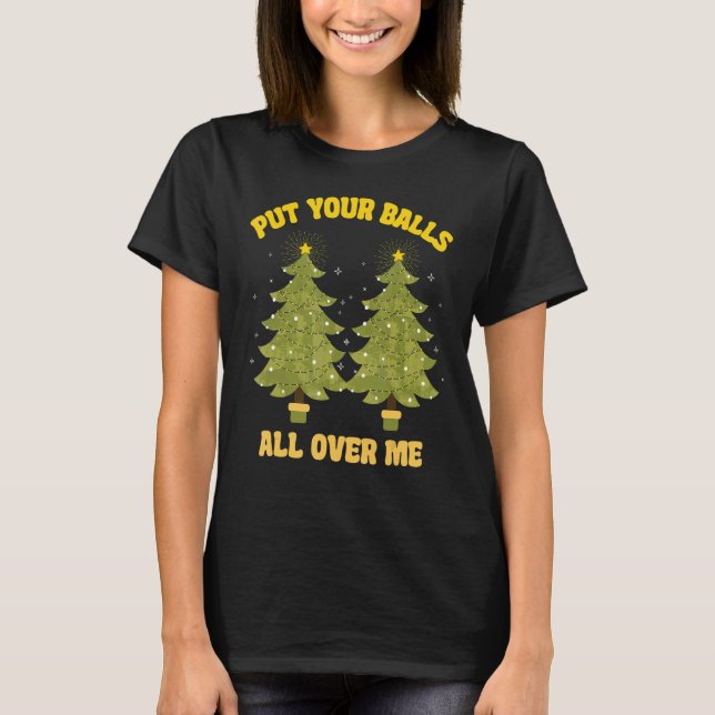 T-shirt Put Your Balls All Over Me innuendo  Christmas gag (Devant)