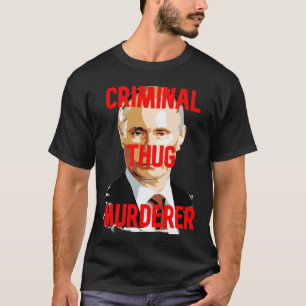T-shirt Putin CRIMINAL THUG MEURDERER