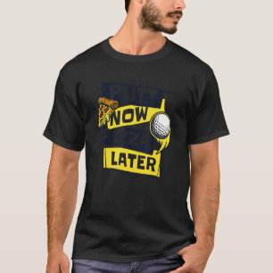 T-shirt Putt Now Pizza Plus Tard Golf Legend Joueur Pro Go