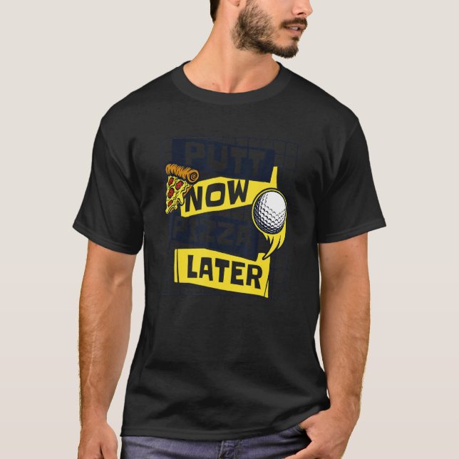 T-shirt Putt Now Pizza Plus Tard Golf Legend Joueur Pro Go (Devant)