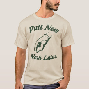 T-shirt Putt Now Work Plus Tard Drôle Dons Golf