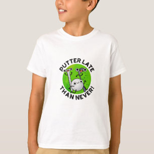 T-shirt Putter Plus Tard Que Jamais Drôle Pun De Golf