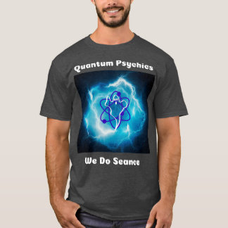 T-shirt Pyschisme quantique Nous faisons la Seance