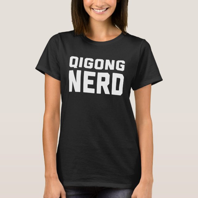 T-shirt Qigong Nerd  Chinese Kung Fu Saying Quote Phrase (Devant)