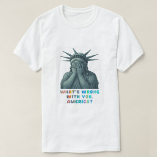T-shirt Qu’est-ce qui ne va pas avec toi, Amérique ?