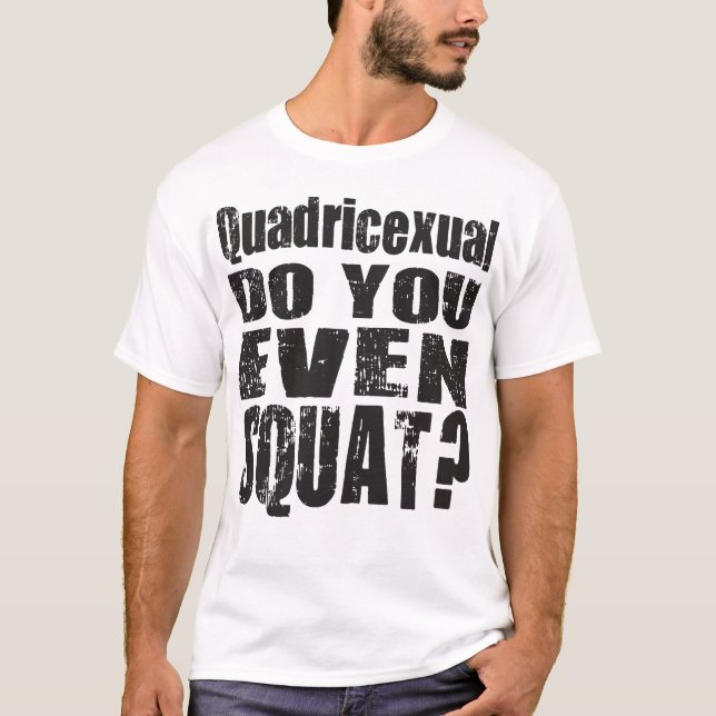 T-shirt Quadricexual vous font même accroupis ? Chemise de (Devant)