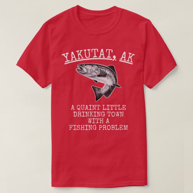T-shirt Quaint Little Drinking Town Fishing Problem Yakuta (Design devant)