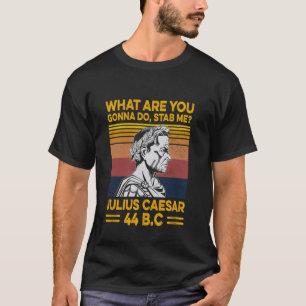 T-shirt Qu'allez-vous faire Me poignarder Jules César 44 a