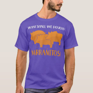 T-shirt Qu'allons-nous pétrir porc mexicain bonbon pain do