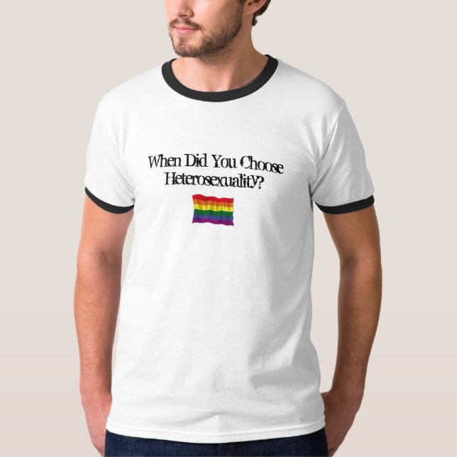 T-shirt Quand avez-vous choisi l'hétérosexualité ? (Devant)