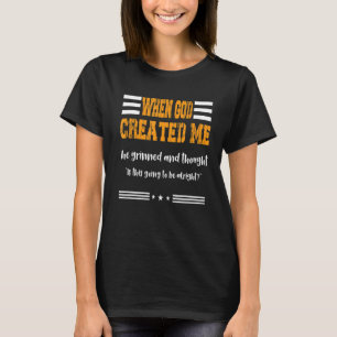 T-shirt Quand Dieu m'a créé, il a broyé