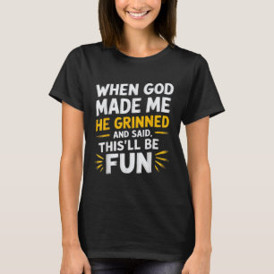 T-shirt Quand Dieu M'A Fait, Il A Dit Que C'Était Amusant 