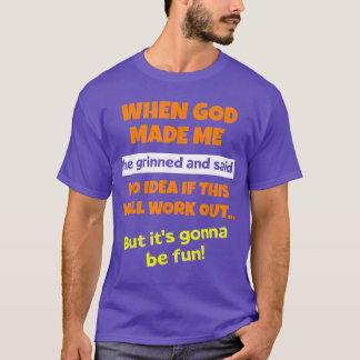 T-shirt Quand Dieu m'a fait, Il a souri et a dit Citation