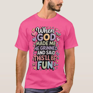 T-shirt Quand Dieu m'a fait Il a souri Saidhisll sera un g