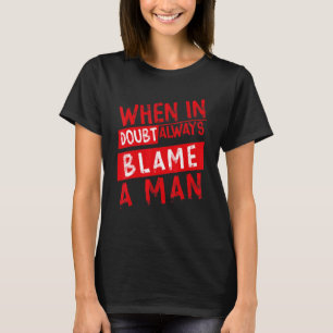 T-shirt Quand En Doute Toujours Blâmer Un Homme