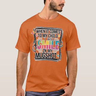 T-shirt Quand il s'agit de mon enfant, je souris sur ma ph