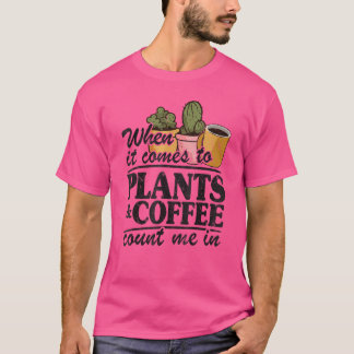 T-shirt Quand Il S'Agit De Plantes & Café Compter Moi Dans