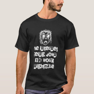 T-shirt Quand Internet Est Désactivé, C'Est Mon Pire Cauch