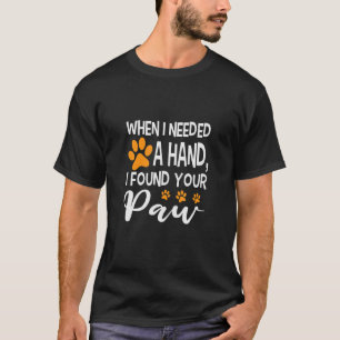T-shirt Quand J'Ai Besoin D'Une Main, J'Ai Trouvé Ta Paw
