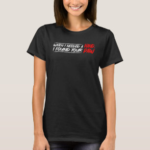 T-shirt Quand J'Ai Besoin D'Une Main, J'Ai Trouvé Ta Paw