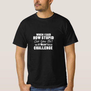 T-shirt Quand J'Ai Dit À Quel Point Pouvez-Vous Être Stupi