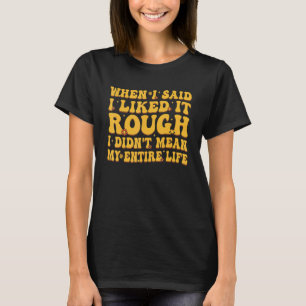 T-shirt Quand j'ai dit que j'aimais ça dur, je ne voulais
