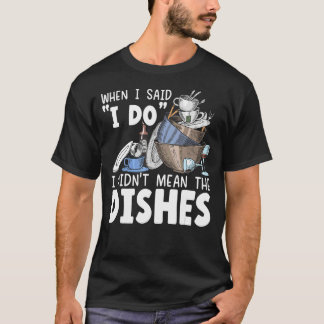 T-shirt Quand j'ai dit que je le fais, je n'ai pas voulu d