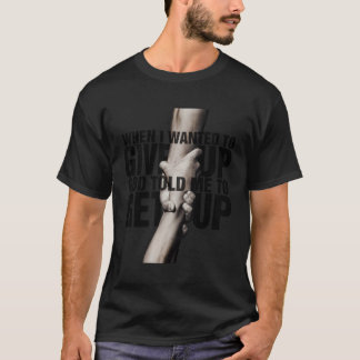 T-shirt Quand J'Ai Recherché D'Abandonner Dieu M'A Dit De