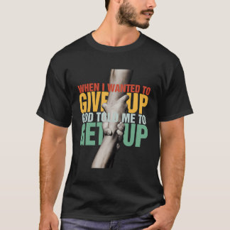 T-shirt Quand J'Ai Recherché D'Abandonner Dieu M'A Dit De