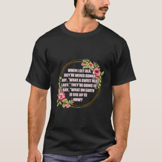 T-shirt Quand J'Ai Vieilli Theyâ€™On Ne Va Jamais Dire W S