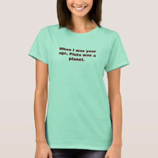 T-shirt Quand j'avais ton âge, Pluton était une planète.