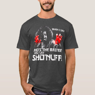 T-shirt Quand je dis Qui est le Maître Vous dites ShoNuff